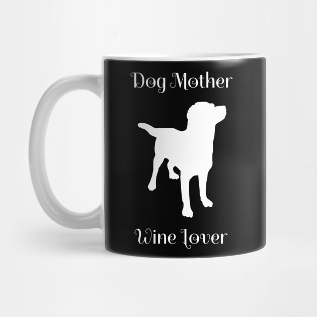 Dog Mother Wine Lover Cute by fromherotozero